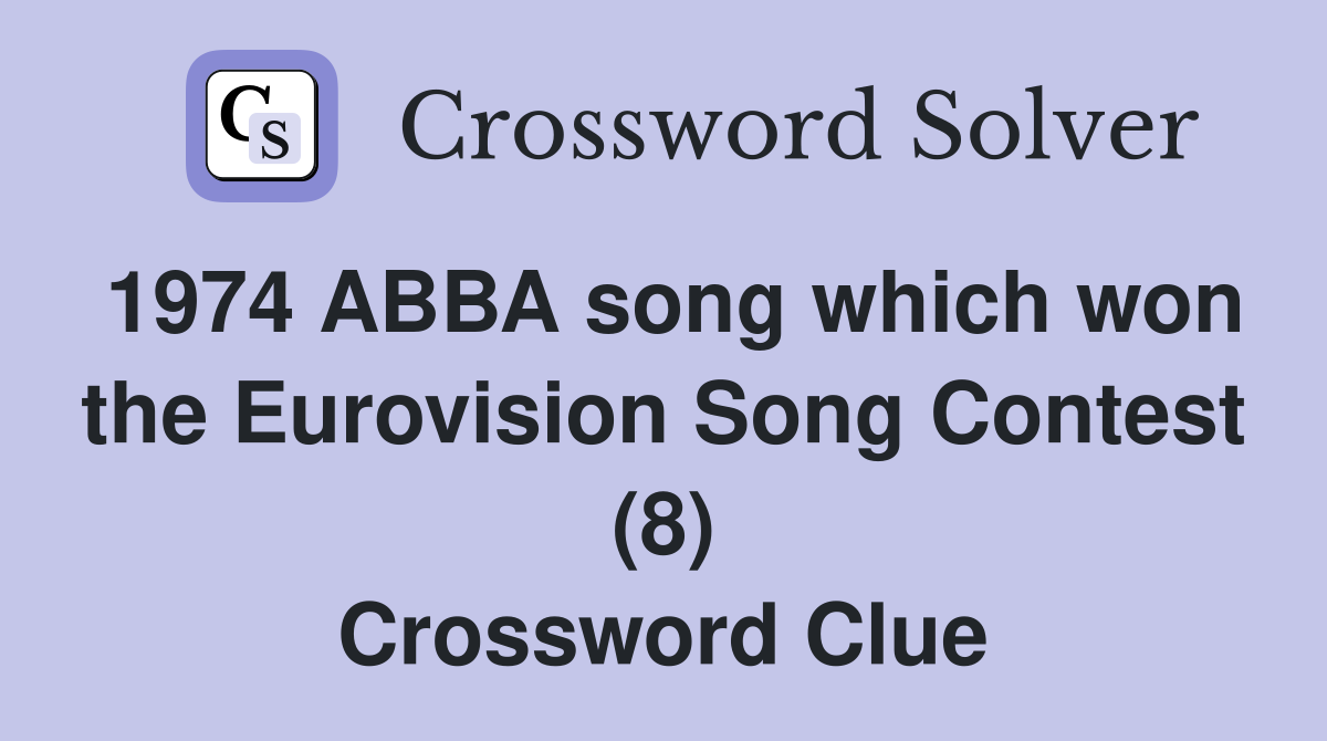 1974 ABBA song which won the Eurovision Song Contest (8) Crossword Clue