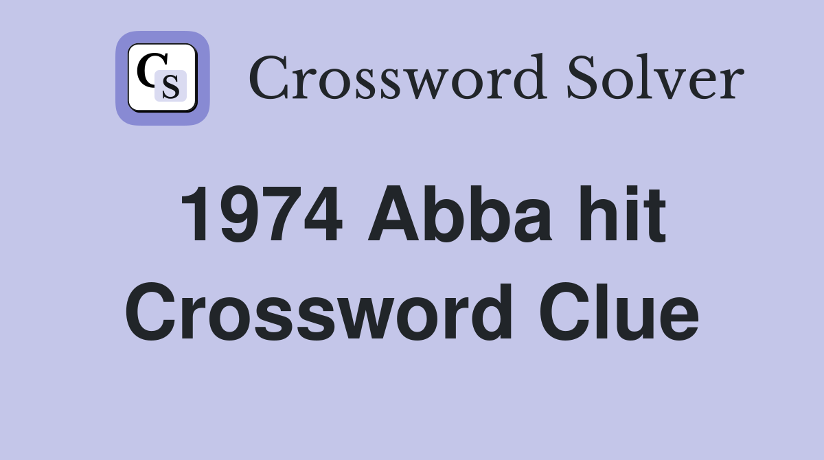 1974 Abba hit Crossword Clue Answers Crossword Solver