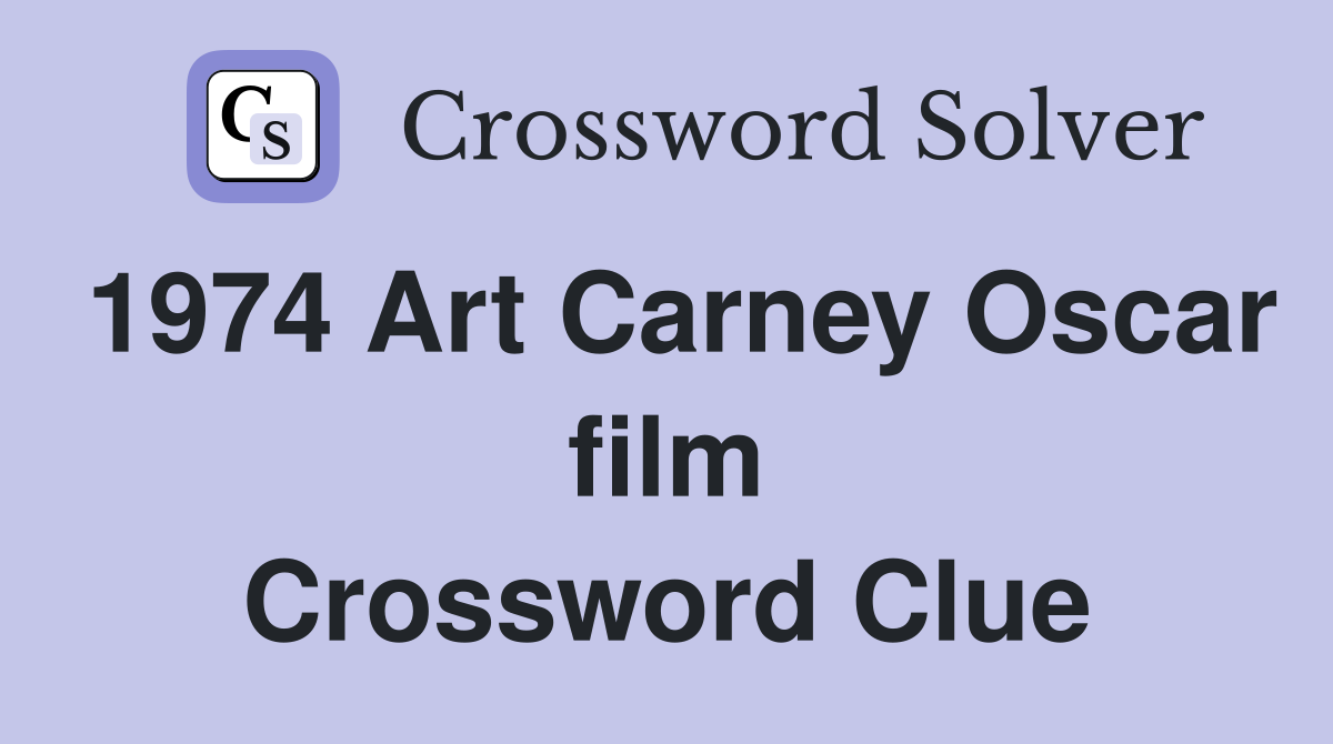 1974 Art Carney Oscar film Crossword Clue