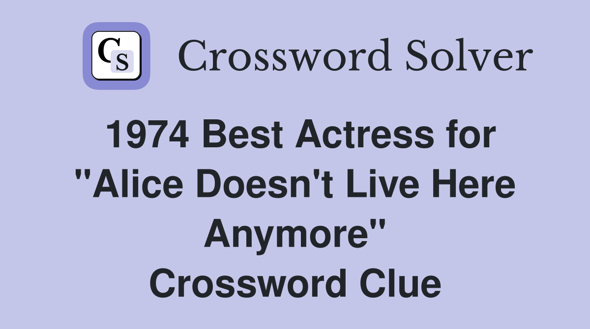 1974 Best Actress for "Alice Doesn't Live Here Anymore" Crossword Clue