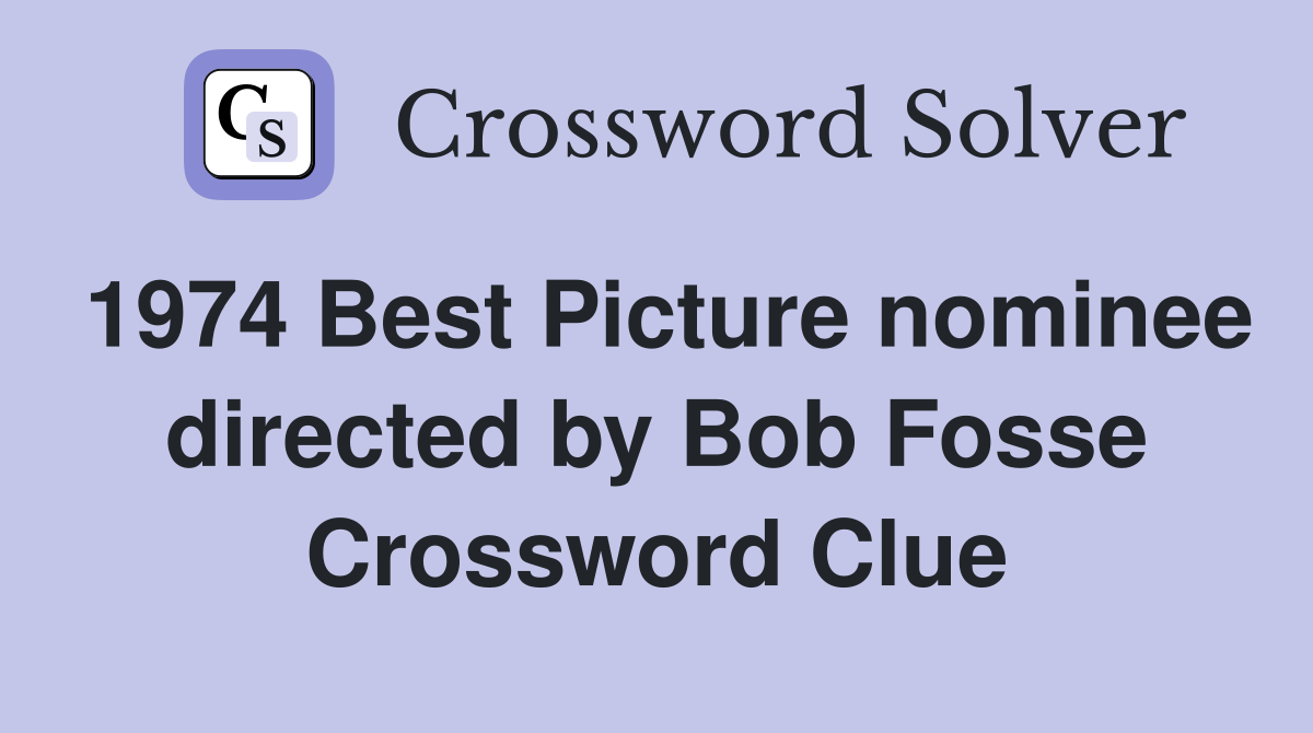 1974 Best Picture nominee directed by Bob Fosse Crossword Clue