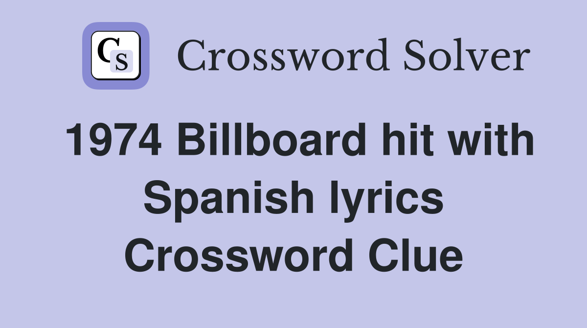 1974 Billboard hit with Spanish lyrics Crossword Clue