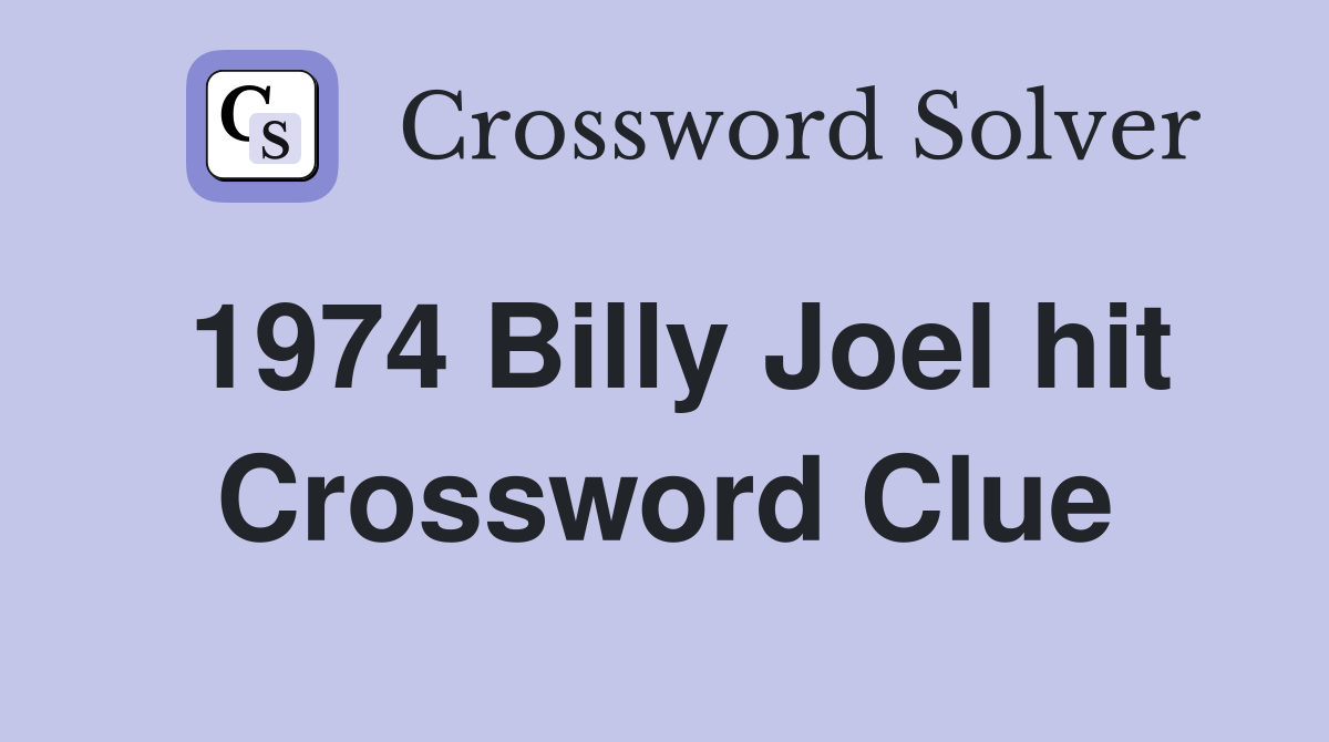 1974 Billy Joel hit Crossword Clue