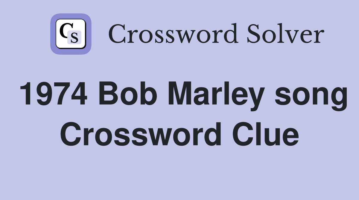 1974 Bob Marley song Crossword Clue