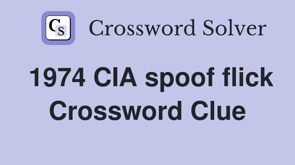1974 CIA spoof flick Crossword Clue