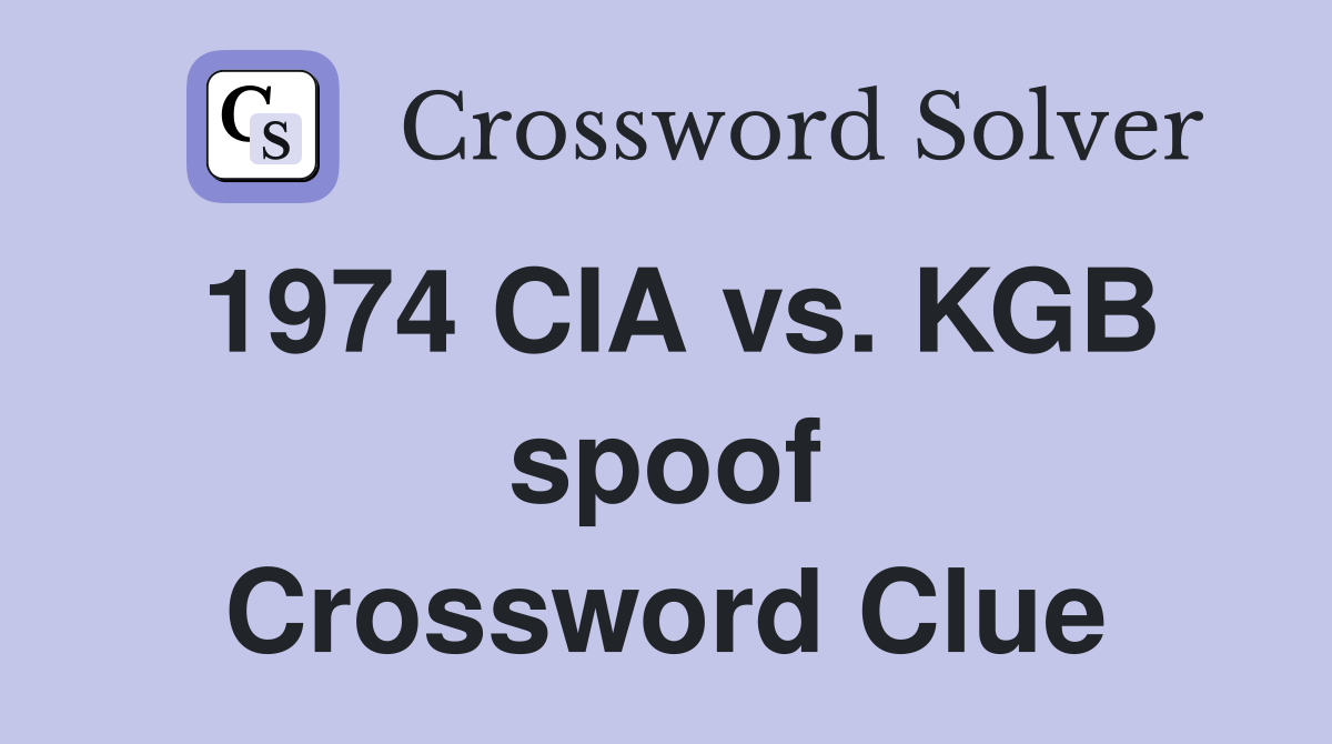 1974 CIA vs. KGB spoof Crossword Clue