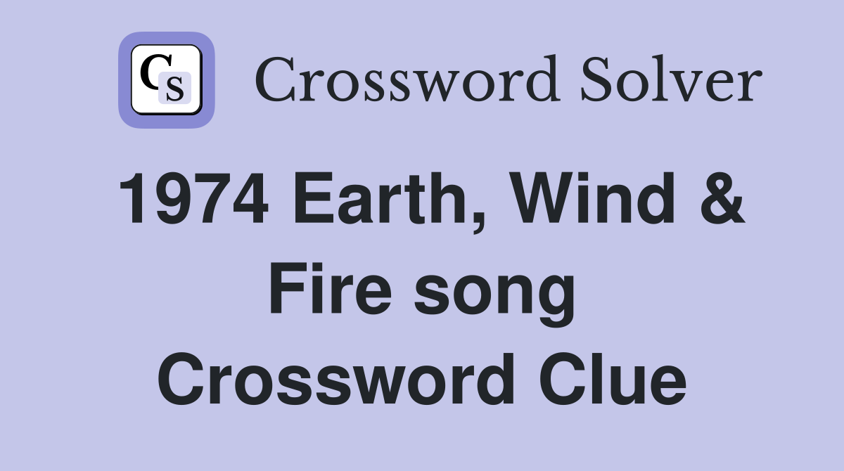 1974 Earth, Wind & Fire song Crossword Clue
