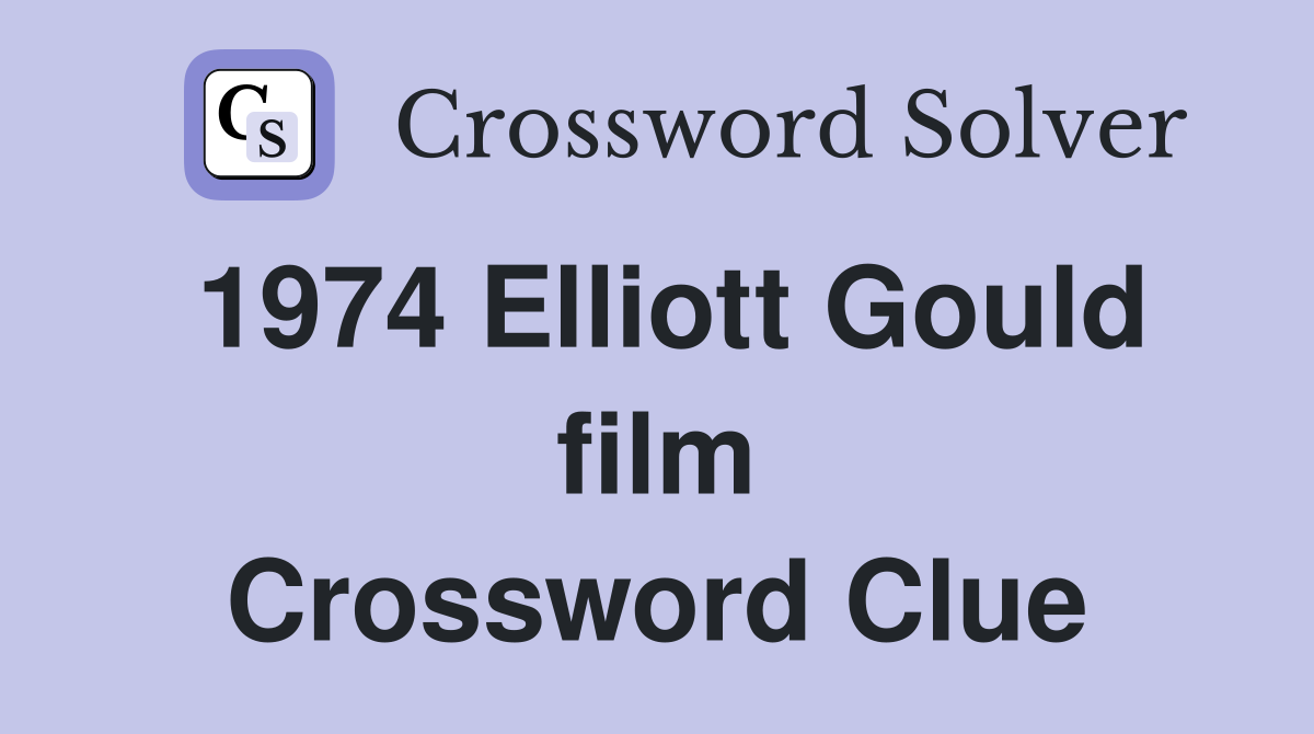 1974 Elliott Gould film Crossword Clue