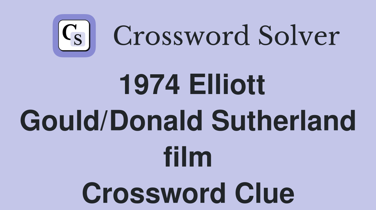 1974 Elliott Gould/Donald Sutherland film Crossword Clue