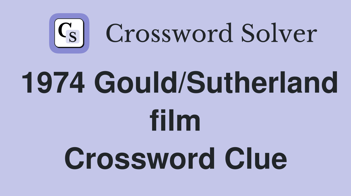 1974 Gould/Sutherland film Crossword Clue