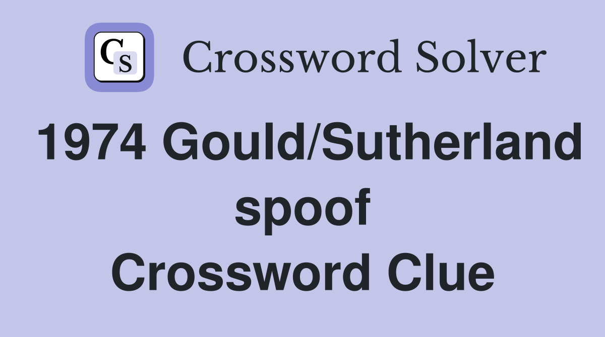1974 Gould/Sutherland spoof Crossword Clue