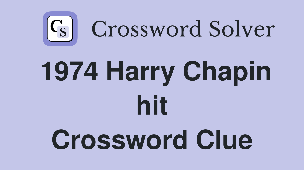 1974 Harry Chapin hit Crossword Clue
