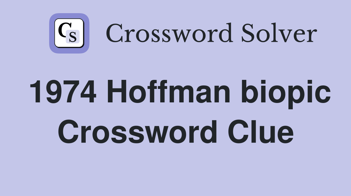 1974 Hoffman biopic Crossword Clue