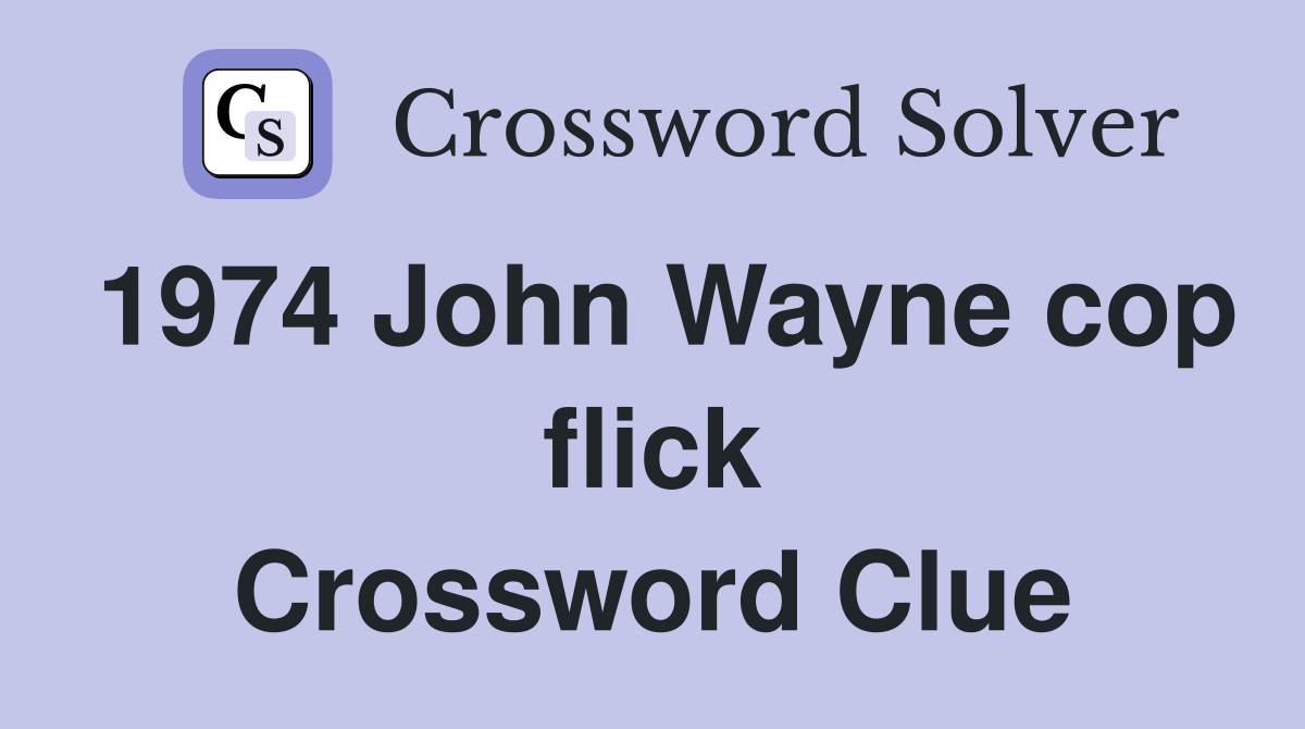 1974 John Wayne cop flick Crossword Clue