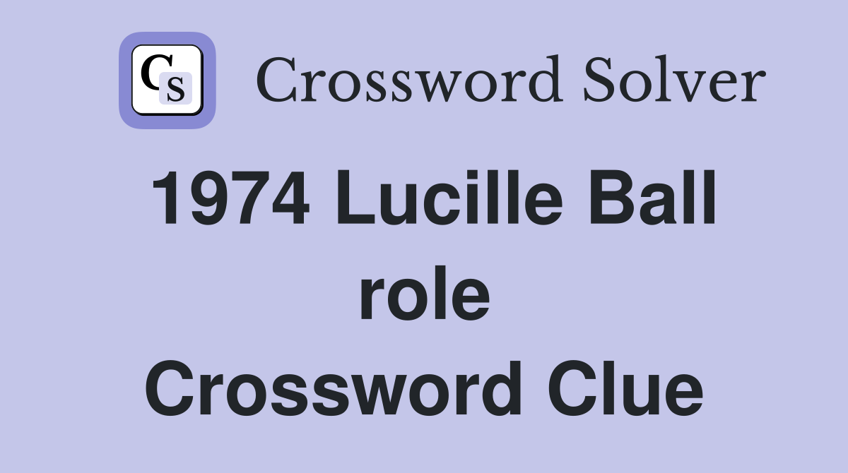 1974 Lucille Ball role Crossword Clue