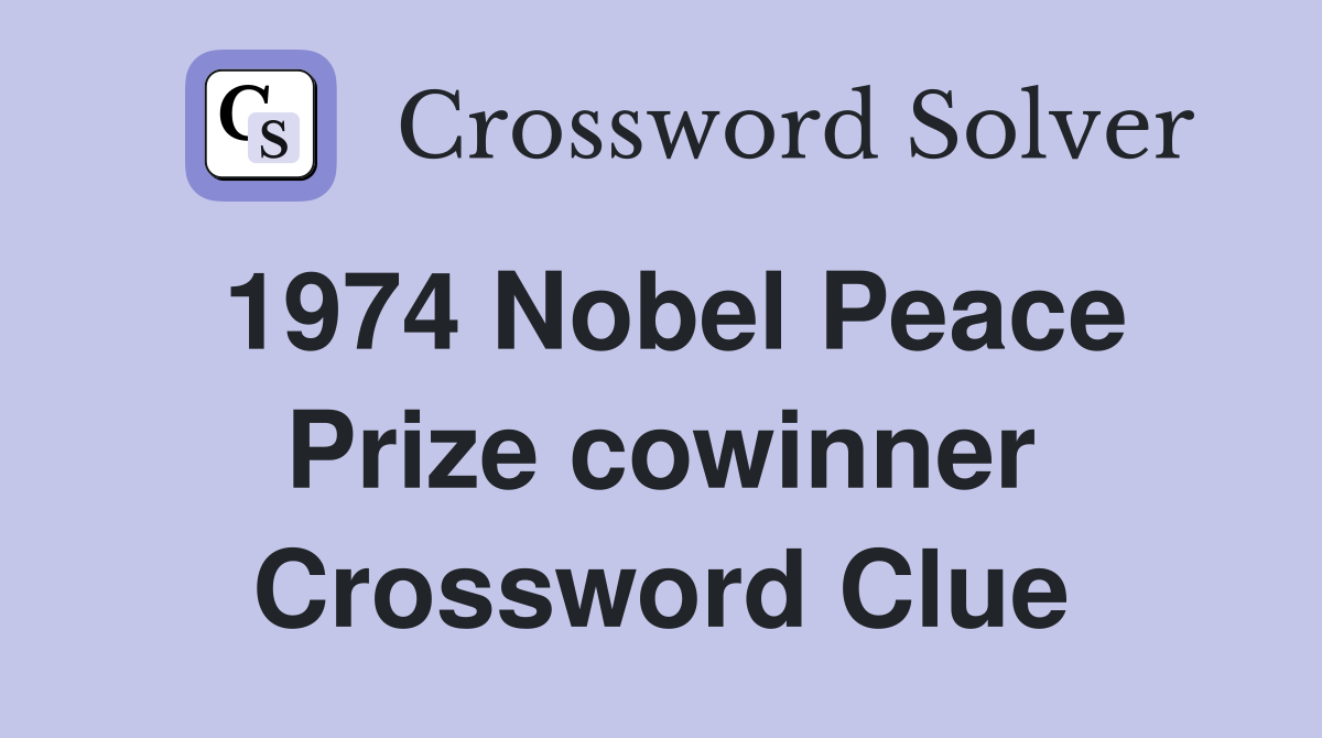 1974 Nobel Peace Prize cowinner Crossword Clue