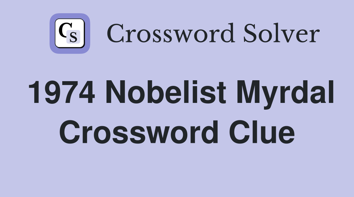 1974 Nobelist Myrdal Crossword Clue