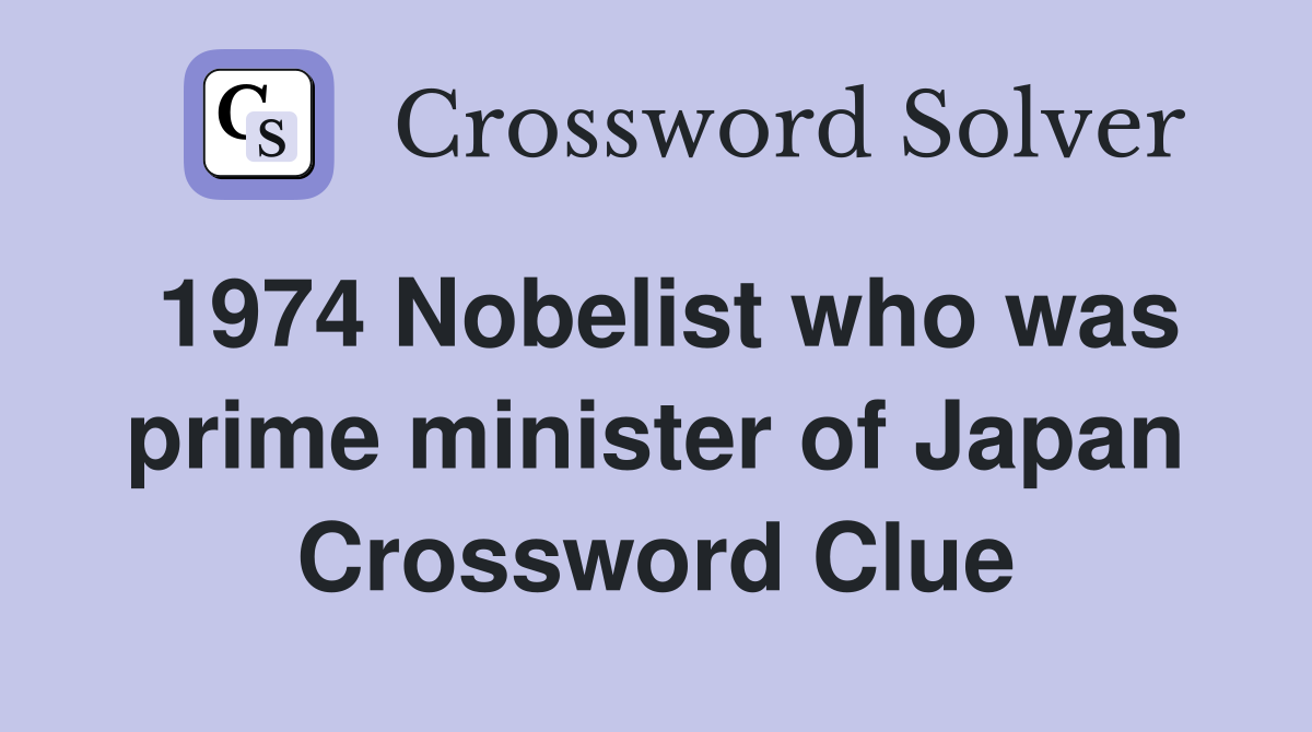 1974 Nobelist who was prime minister of Japan Crossword Clue