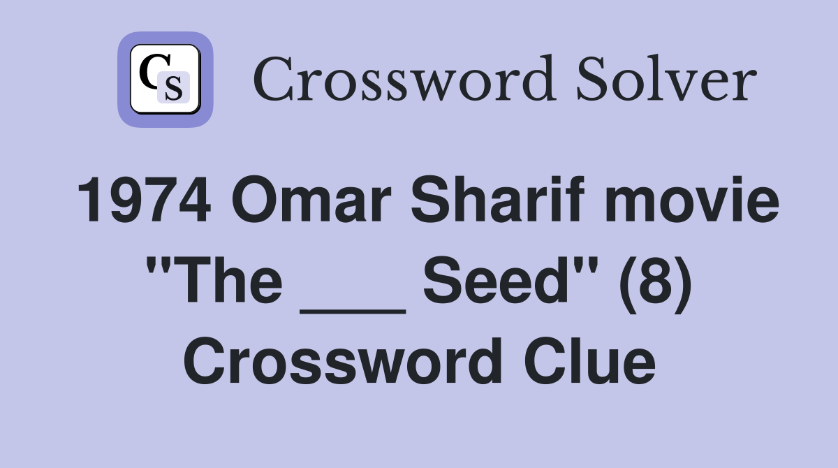 1974 Omar Sharif movie "The ___ Seed" (8) Crossword Clue