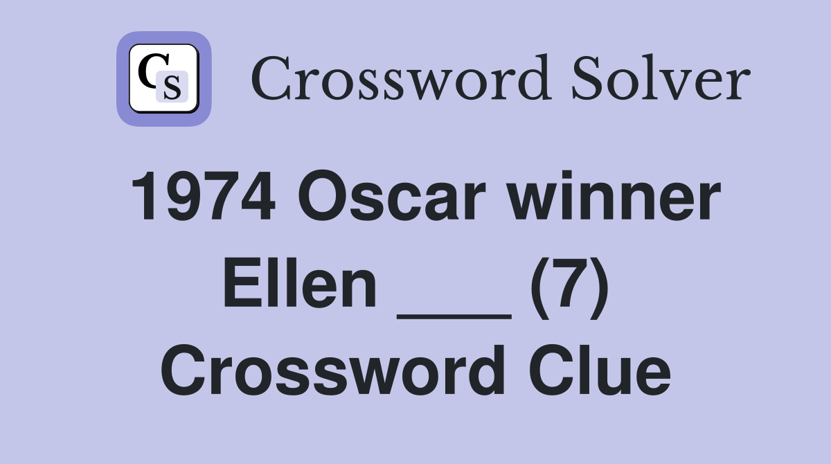 1974 Oscar winner Ellen ___ (7) Crossword Clue