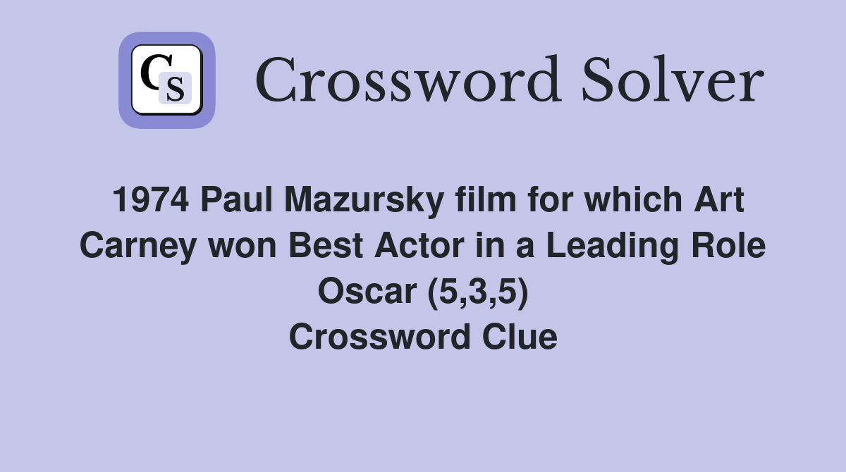 1974 Paul Mazursky film for which Art Carney won Best Actor in a Leading Role Oscar (5,3,5) Crossword Clue