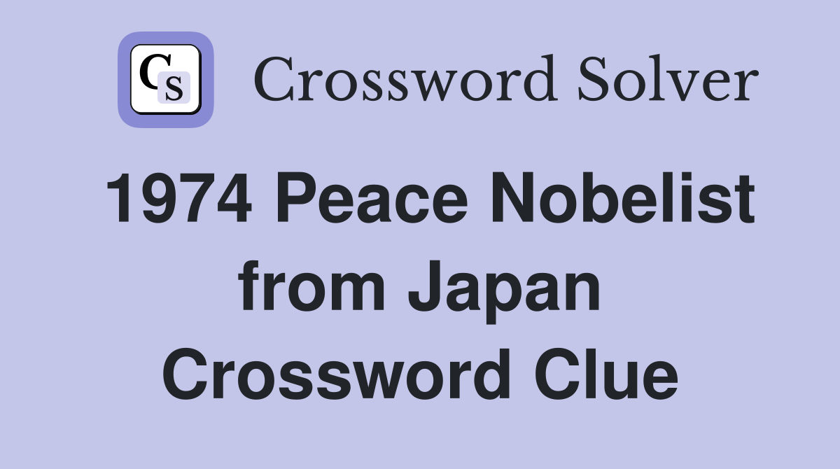 1974 Peace Nobelist from Japan Crossword Clue