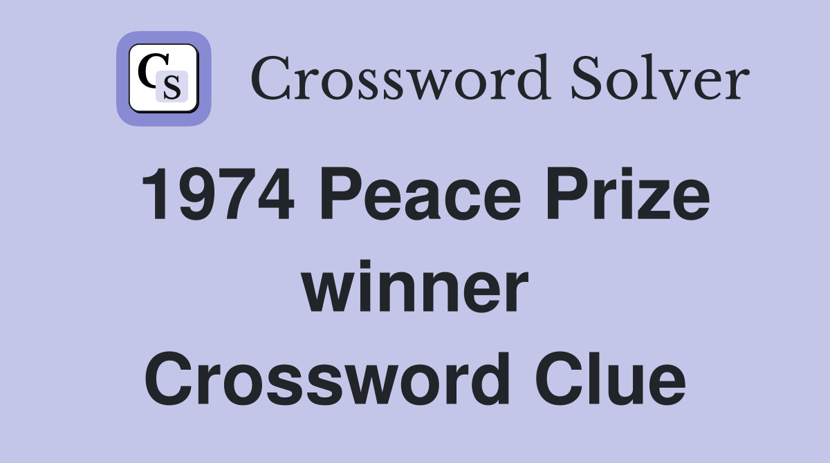 1974 Peace Prize winner Crossword Clue