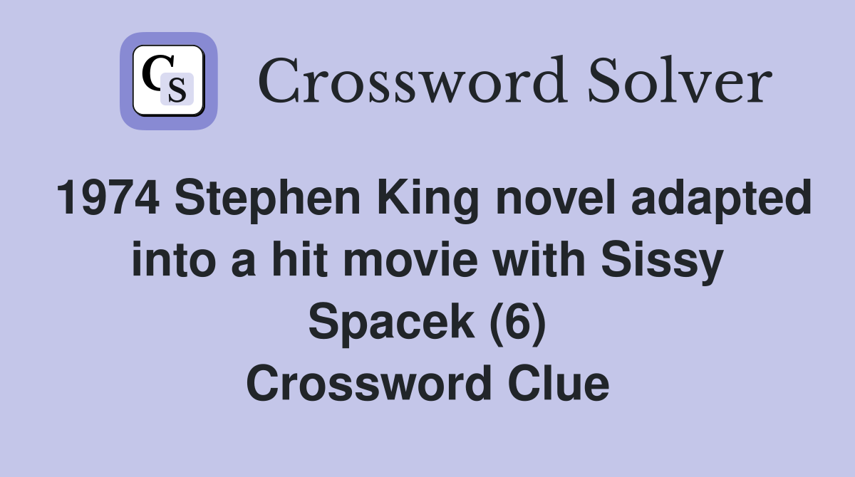 1974 Stephen King novel adapted into a hit movie with Sissy Spacek (6) Crossword Clue