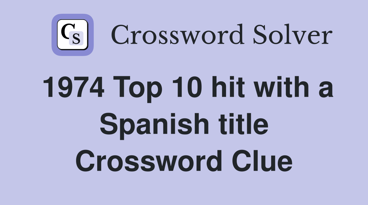 1974 Top 10 hit with a Spanish title Crossword Clue