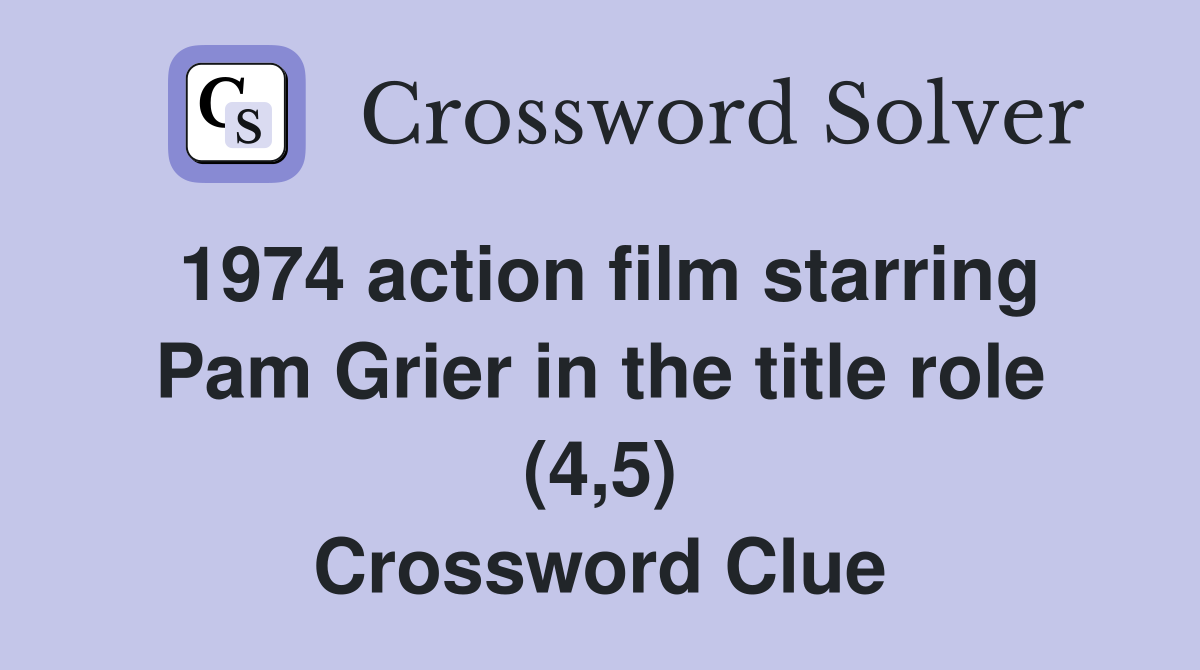 1974 action film starring Pam Grier in the title role (4,5) Crossword Clue