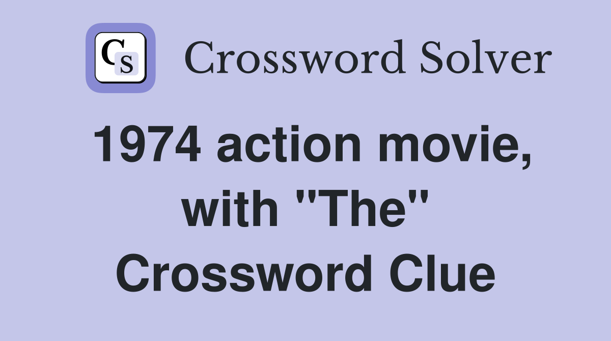 1974 action movie, with "The" Crossword Clue