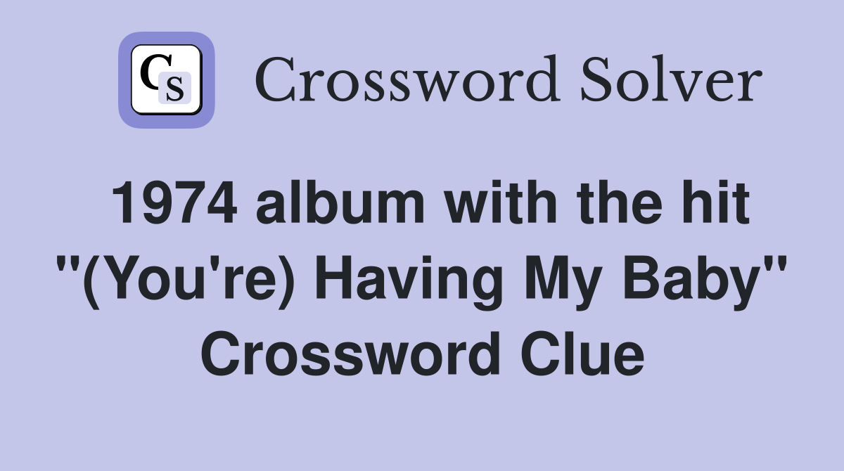 1974 album with the hit "(You're) Having My Baby" Crossword Clue