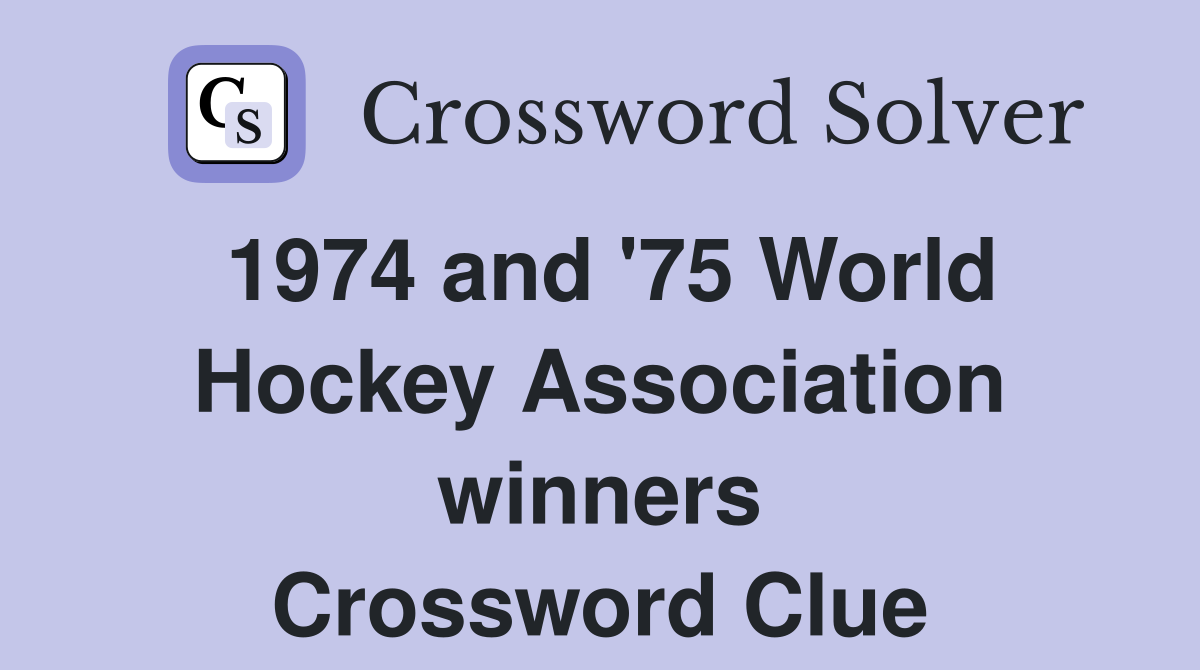 1974 and '75 World Hockey Association winners Crossword Clue