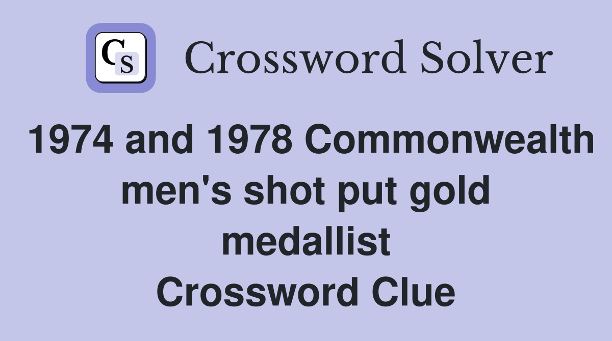 1974 and 1978 Commonwealth men's shot put gold medallist Crossword Clue