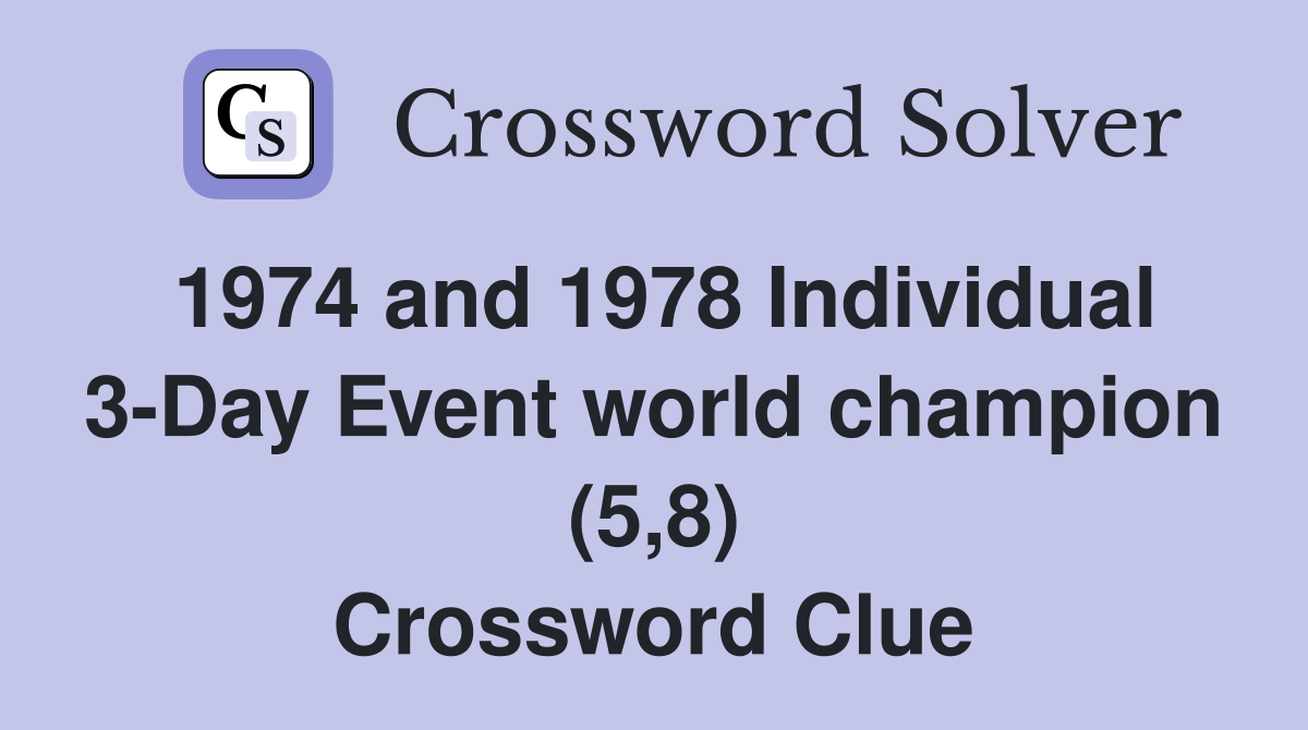 1974 and 1978 Individual 3-Day Event world champion (5,8) Crossword Clue