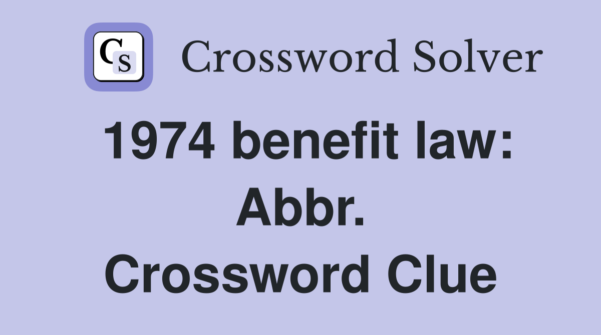 1974 benefit law: Abbr. Crossword Clue