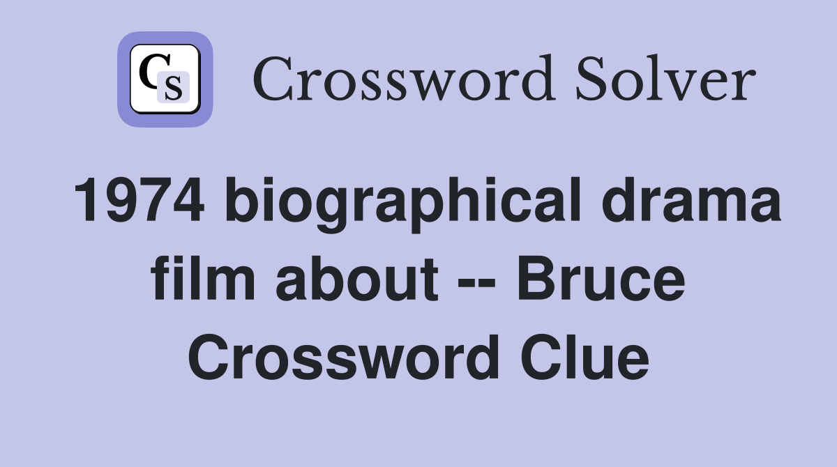 1974 biographical drama film about -- Bruce Crossword Clue