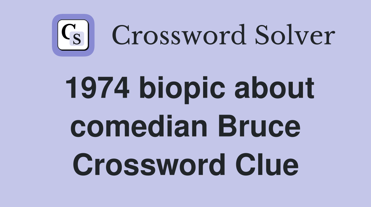 1974 biopic about comedian Bruce Crossword Clue