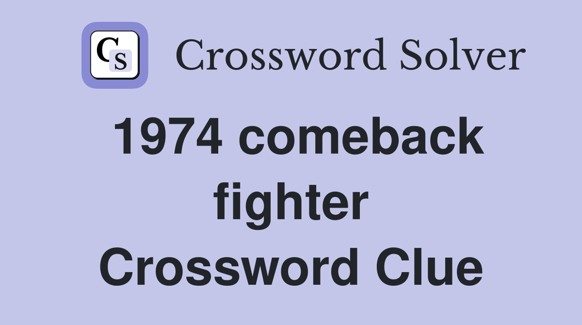 1974 comeback fighter Crossword Clue