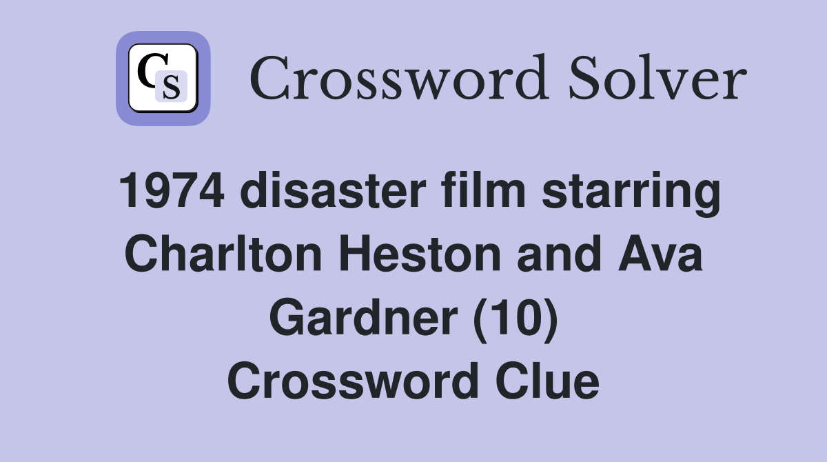 1974 disaster film starring Charlton Heston and Ava Gardner (10) Crossword Clue