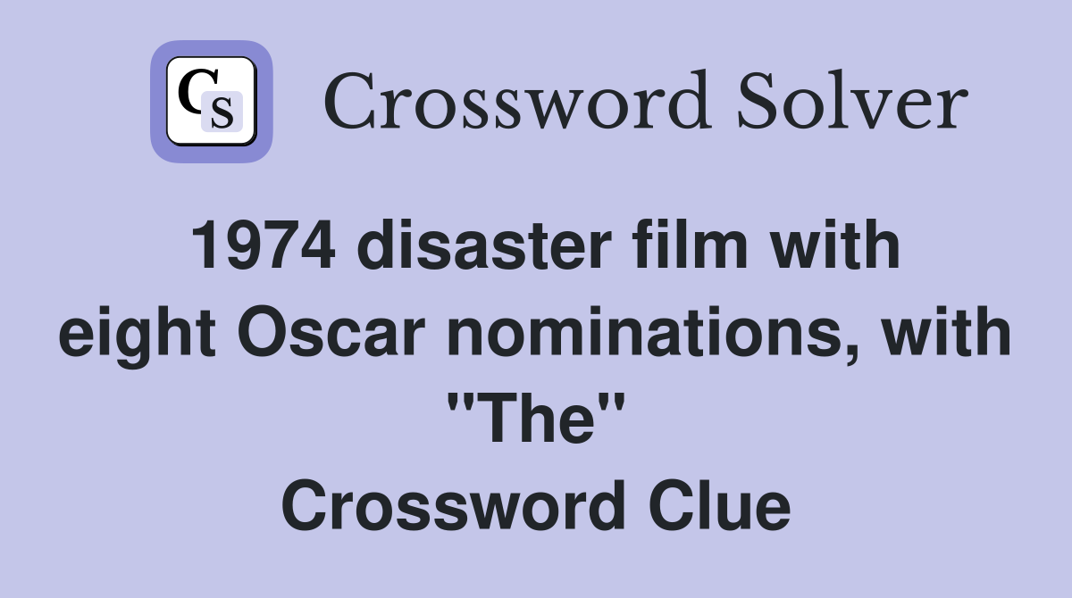 1974 disaster film with eight Oscar nominations, with "The" Crossword Clue