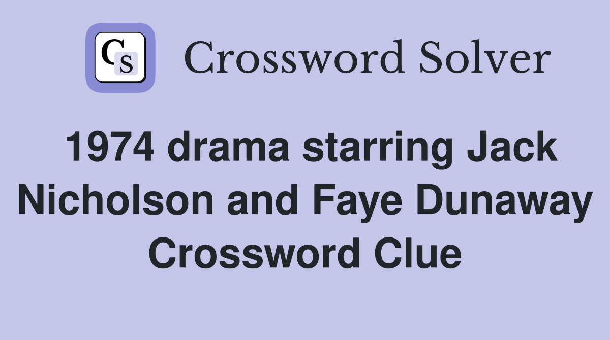 1974 drama starring Jack Nicholson and Faye Dunaway Crossword Clue