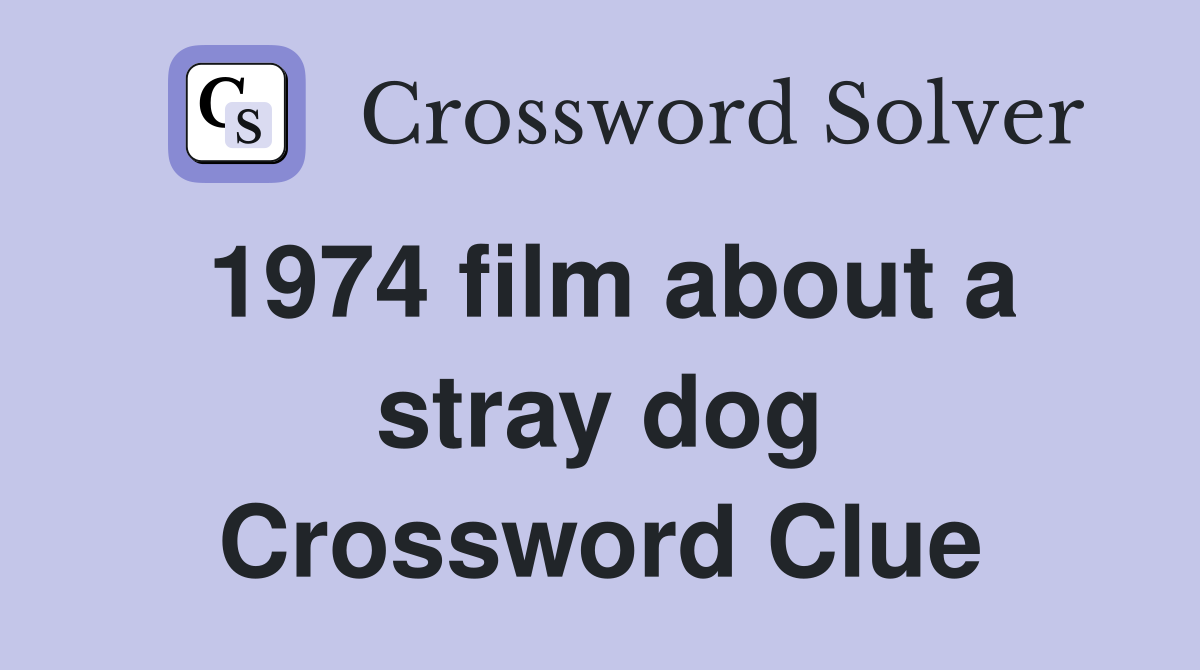 1974 film about a stray dog Crossword Clue