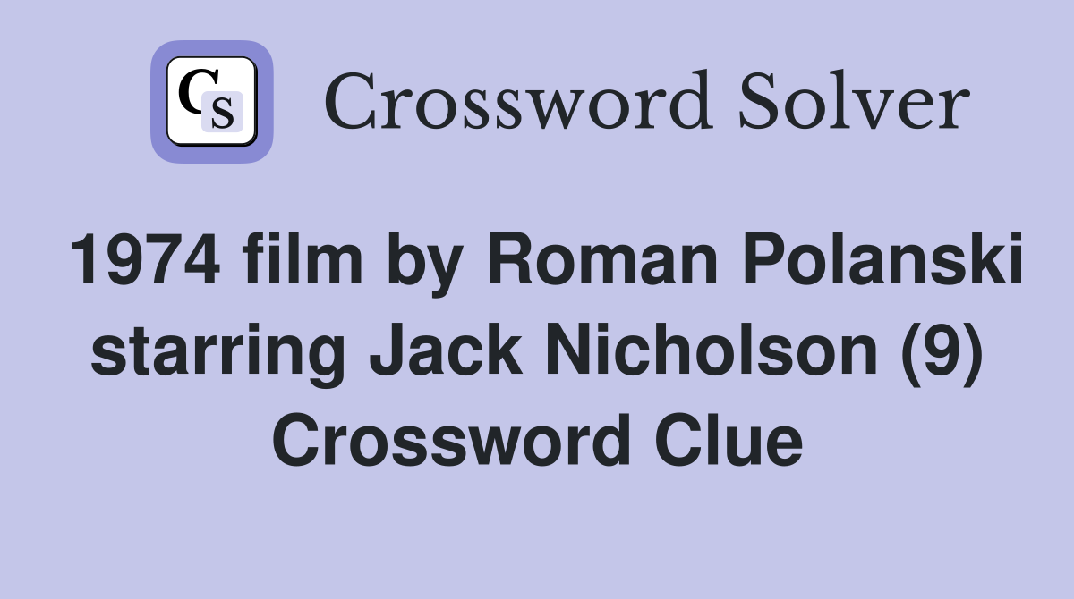 1974 film by Roman Polanski starring Jack Nicholson (9) Crossword Clue