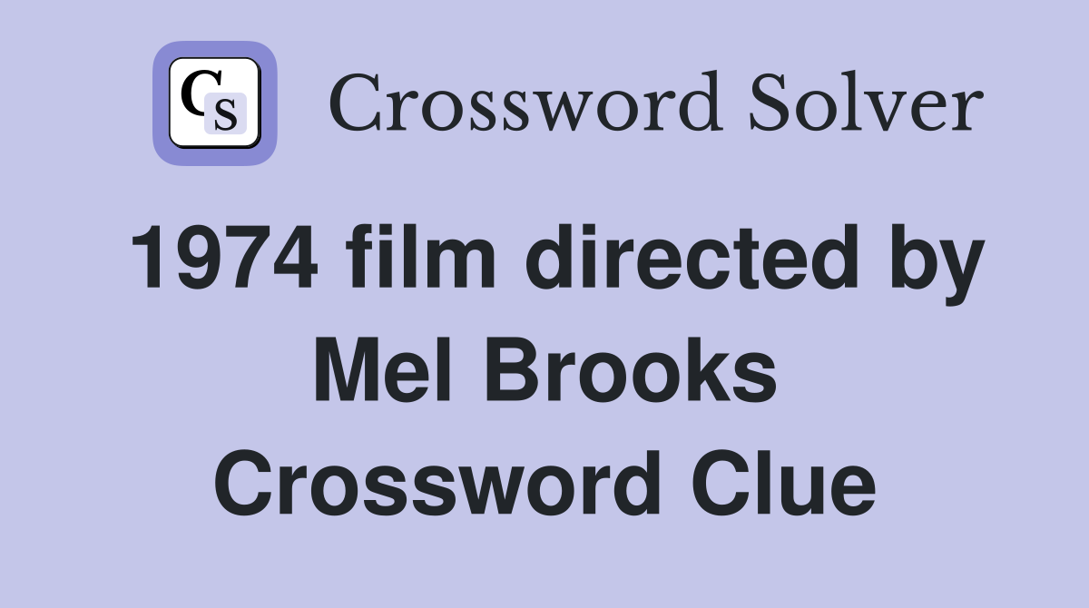 1974 film directed by Mel Brooks Crossword Clue