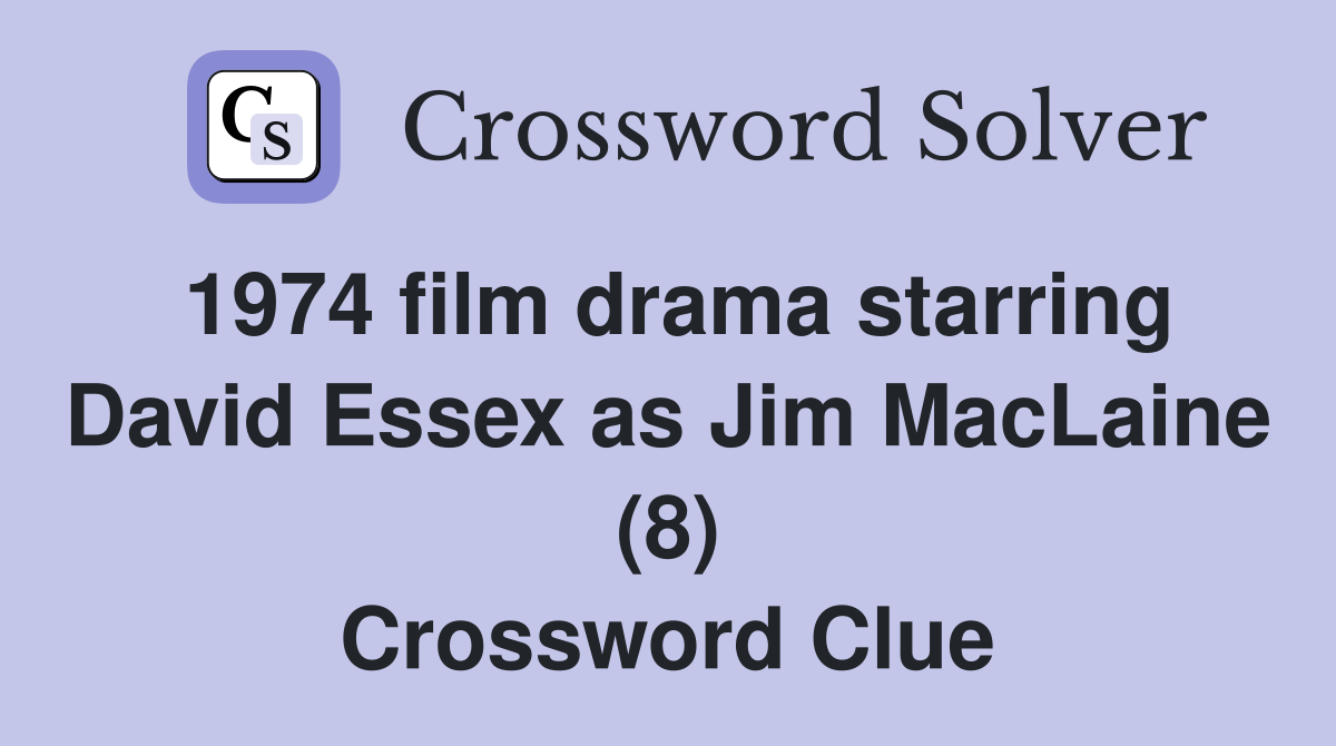 1974 film drama starring David Essex as Jim MacLaine (8) Crossword Clue