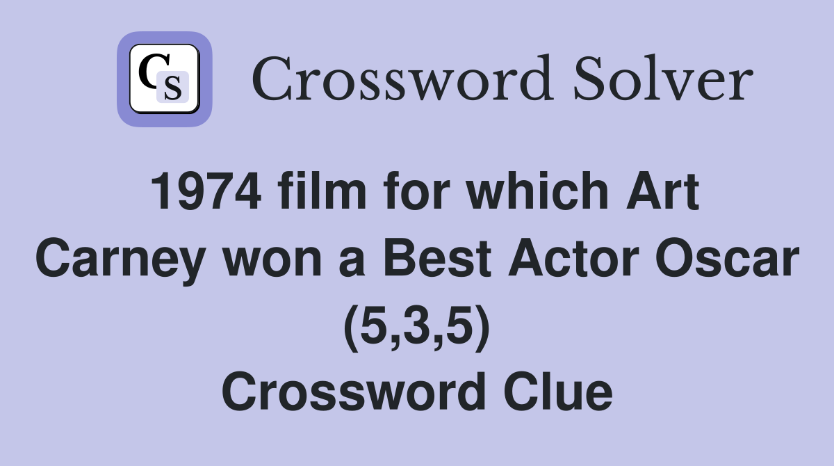 1974 film for which Art Carney won a Best Actor Oscar (5,3,5) Crossword Clue