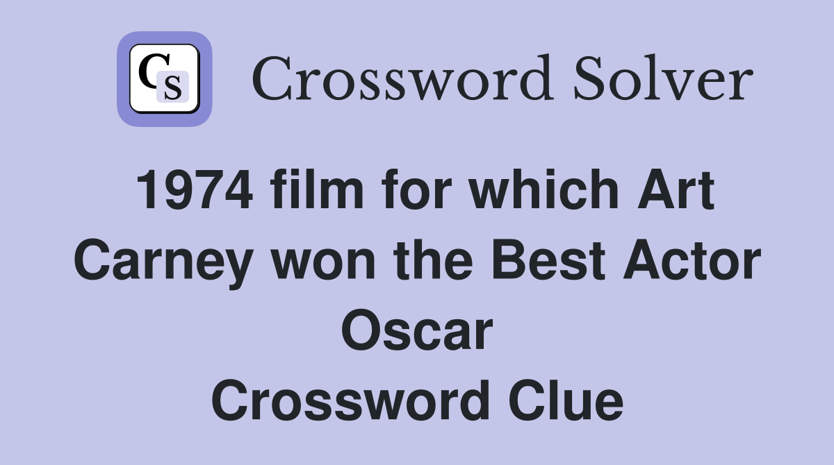 1974 film for which Art Carney won the Best Actor Oscar Crossword Clue