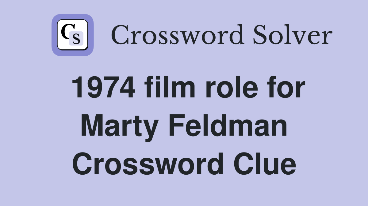 1974 film role for Marty Feldman Crossword Clue