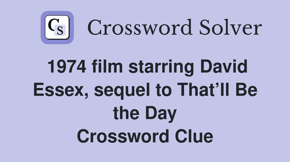 1974 film starring David Essex, sequel to That’ll Be the Day Crossword Clue